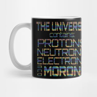 The Universe Contains Protons Neutrons Electrons And Morons Mug